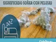 Qué significa soñar con pelusas en casa, en la ropa o de color blanco