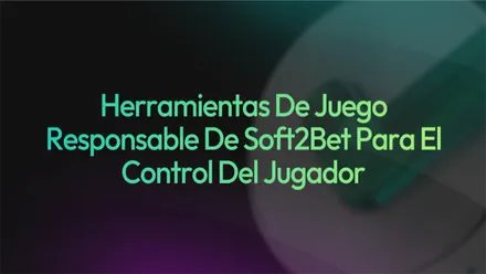 Herramientas de juego responsable de Soft2Bet para el control del jugador